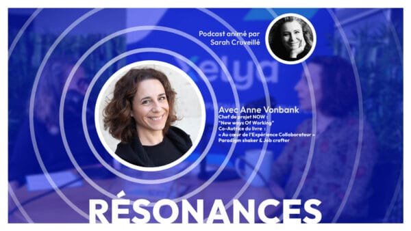 Hyperpersonnalisation et technologie pour construire une expérience collaborateur unique - Podcast Résonances épisode 4 avec Anne Vonbank, chef de projet New ways of Working | Episode 04 de Résonances, le podcast de Xelya sur l'expérience collaborateur