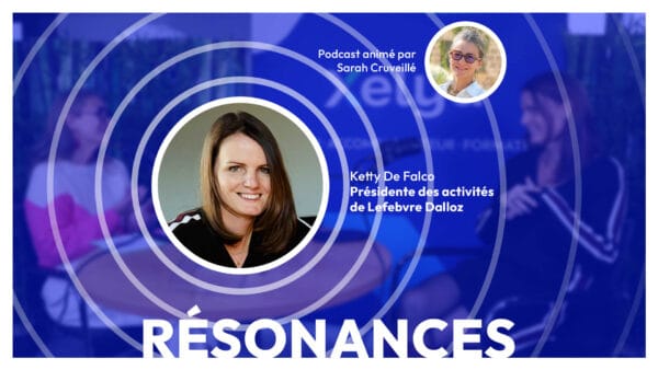 Leadership, ouverture d'esprit et IA : construire des environnements de travail performants et humains, avec Ketty de Falco, dirigeante de Lefebvre Dalloz | Episode 10 de Résonances, le podcast de Xelya sur l'expérience collaborateur