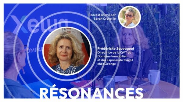 Comment les espaces de travail façonnent nos interactions et nos performances ?, avec Frédéricke Sauvageot, Directrice de la QVT du Domaine Immobilier et des Espaces de travail pour une entreprise française de télécommunications, comptant plus de 130 000 collaborateurs à travers le monde | Episode 17 de Résonances, le podcast de Xelya sur l'expérience collaborateur