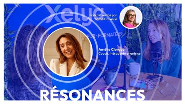 Changer de cap pour retrouver du sens dans sa carrière, avec Amélie Clergue, coach, thérapeute et autrice | Episode 18 de Résonances, le podcast de Xelya sur l'expérience collaborateur