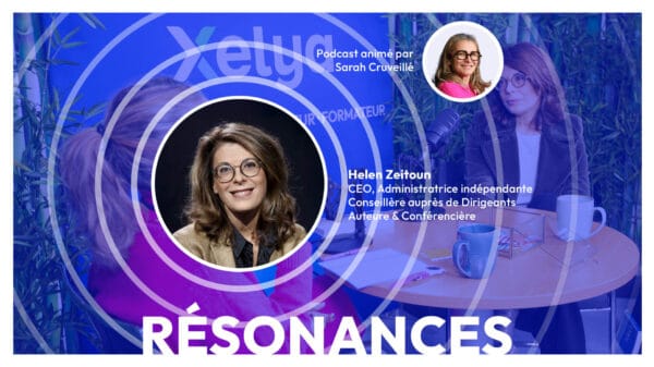 Réconcilier l'humain, la data et l'IA : mission impossible ?, avec Helen Zeitoun, administratrice indépendante, conseillère auprès de dirigeants, auteur et conférencière | Episode 19 de Résonances, le podcast de Xelya sur l'expérience collaborateur